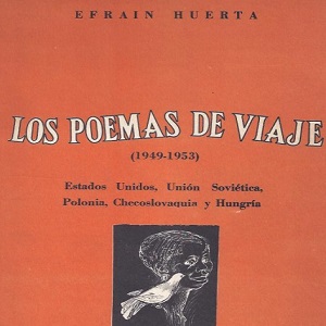 Imagen sobre Los poemas de viaje (1949-1953) de Efraín Huerta.