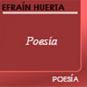 Imagen sobre Poemas de Efraín Huerta.