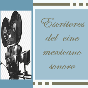 Imagen sobre escritores del cine mexicano sonoro.