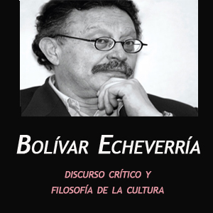 Imagen sobre Bolívar Echeverría: discurso crítico y filosofía de la cultura.