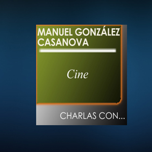 Charla sobre cine con Manuel González Casanova