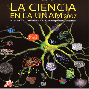 La ciencia en la UNAM 2007: a través de la Subsistema de la Investigación Científica  