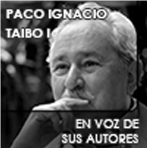 En voz de Paco Ignacio Taibo I