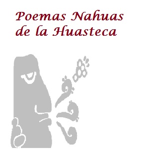 Imagen sobre los Poemas Nahuas de la Huasteca. 