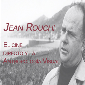 Imagen sobre Jean Rouch: el cine directo y la antropología visual. 