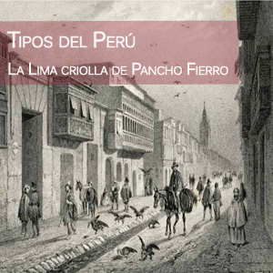 Imagen sobre tipos del Perú: la Lima criolla de Pancho Fierro