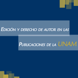 Imagen sobre Edición y derecho de autor en las publicaciones de la UNAM.