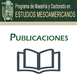 Imagen sobre Publicaciones del Programa de Maestría y Doctorado en Estudios Mesoamericanos.