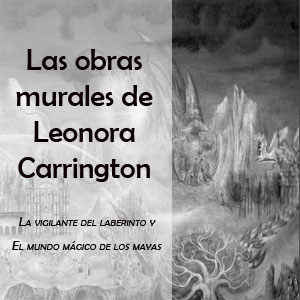 Imagen sobre Las obras murales de Leonora Carrington.
